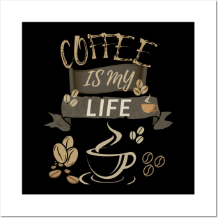 Coffee Is My Life Posters and Art